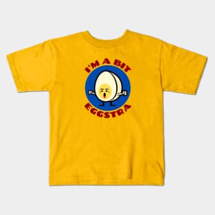 I'm A Bit Eggstra | Egg Pun Kids T-Shirt